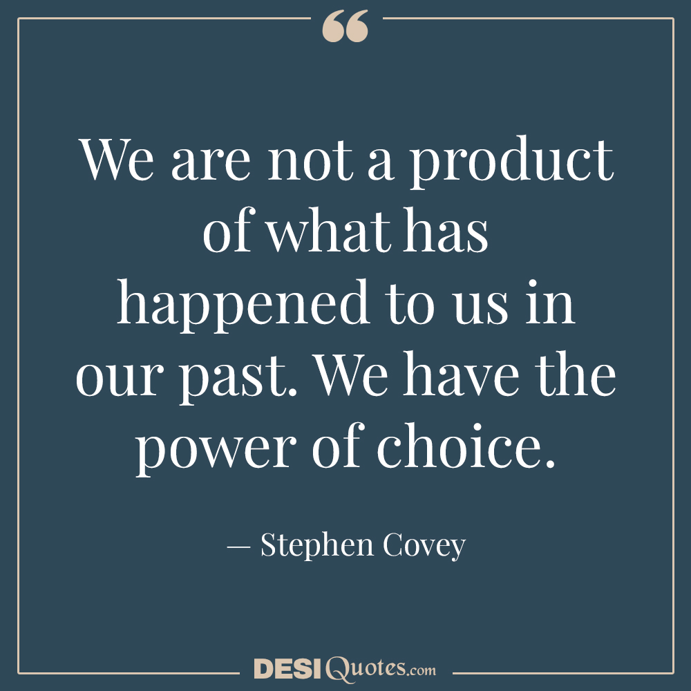 We Are Not A Product Of What Has Happened