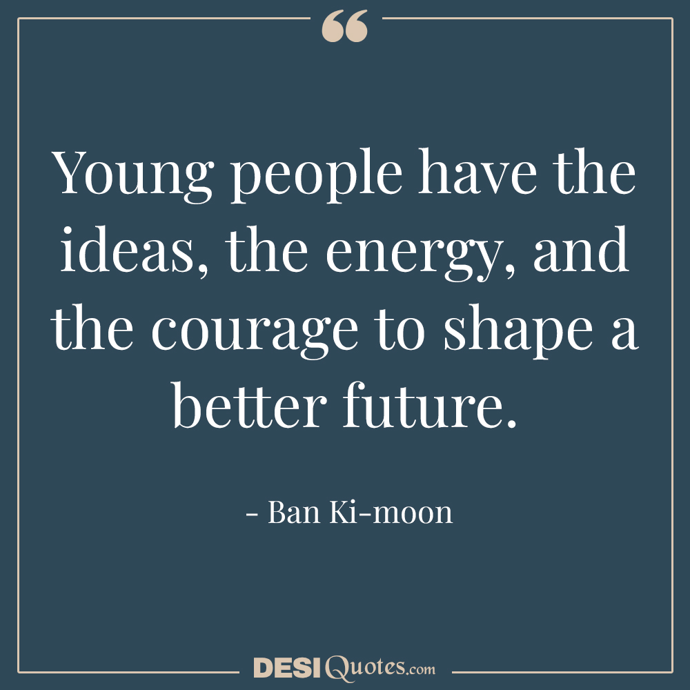 Young People Have The Ideas, The Energy,