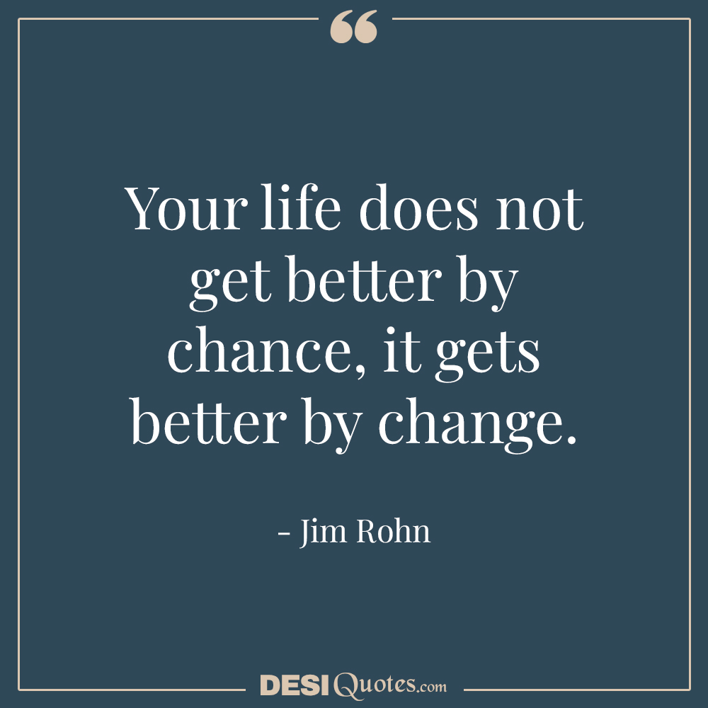 Your Life Does Not Get Better By Chance,