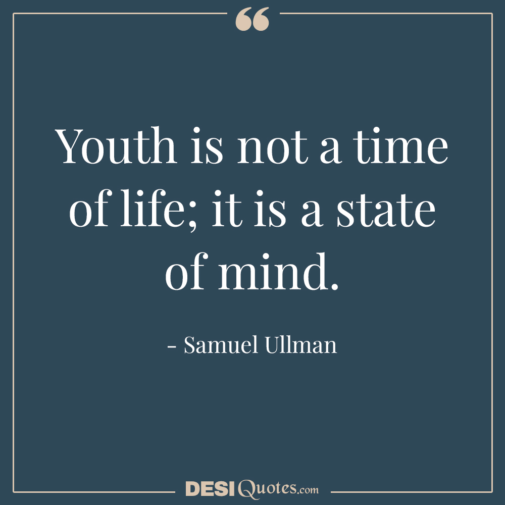 Youth Is Not A Time Of Life