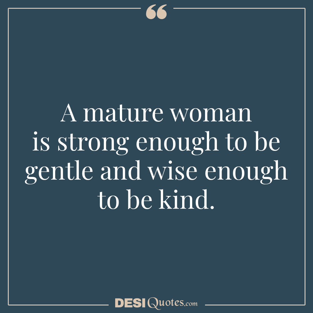 A Mature Woman Is Strong Enough To Be Gentle