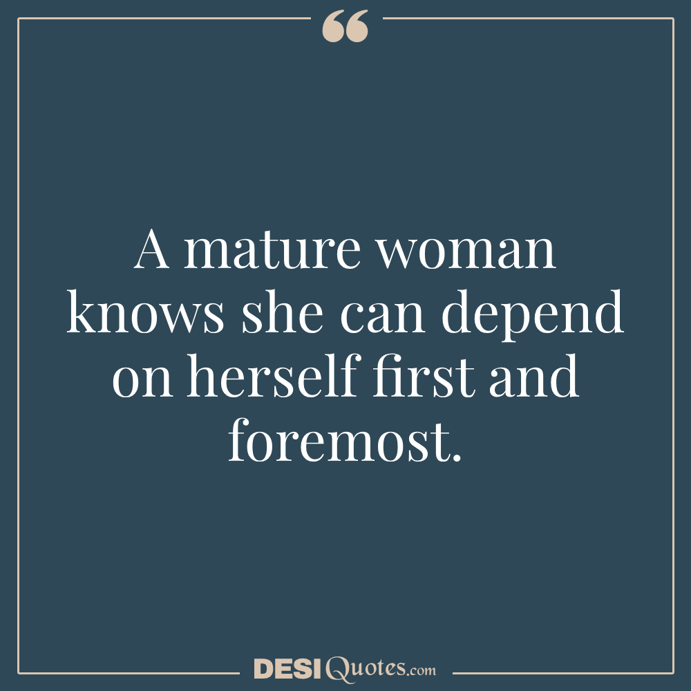 A Mature Woman Knows She Can Depend On