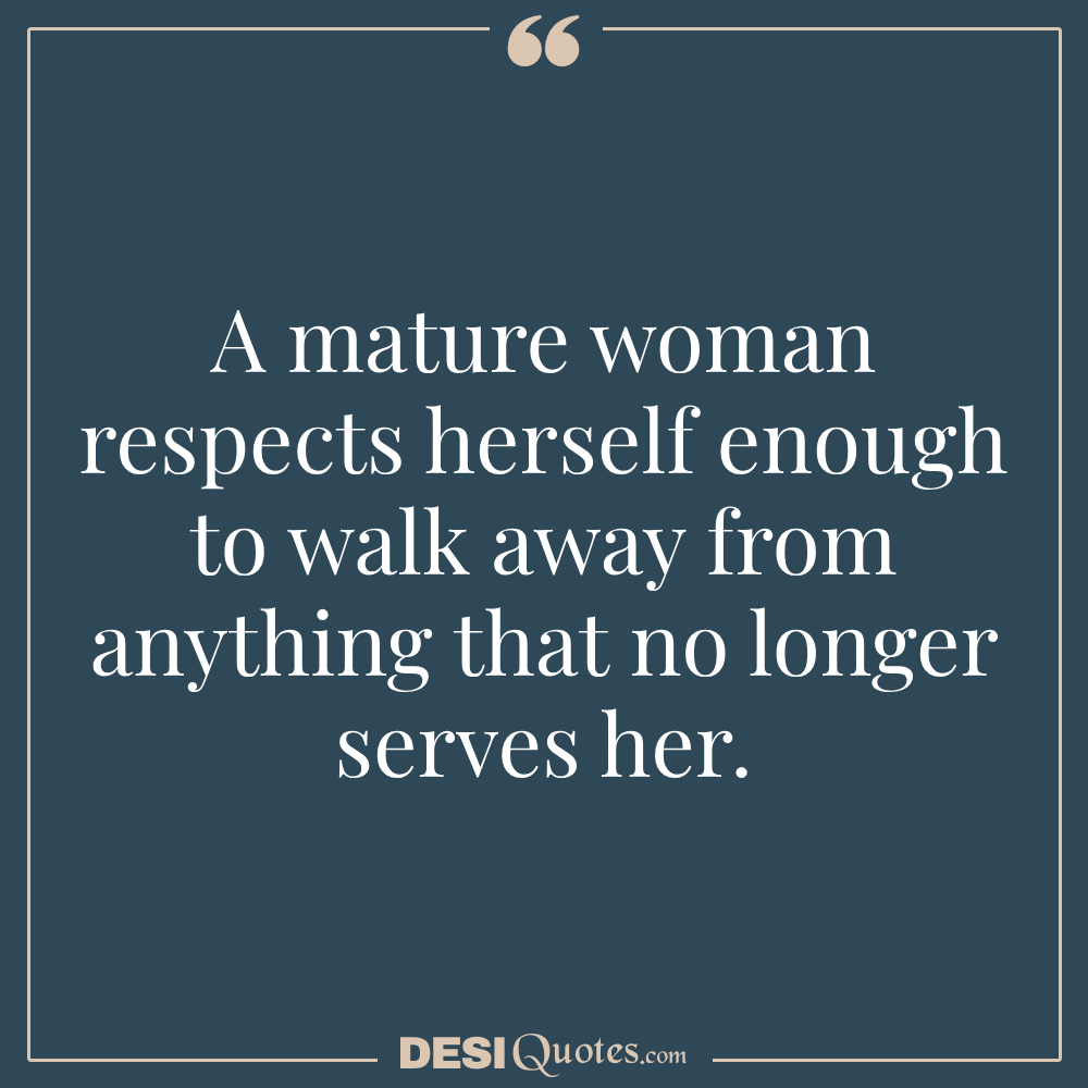 A Mature Woman Respects Herself Enough To