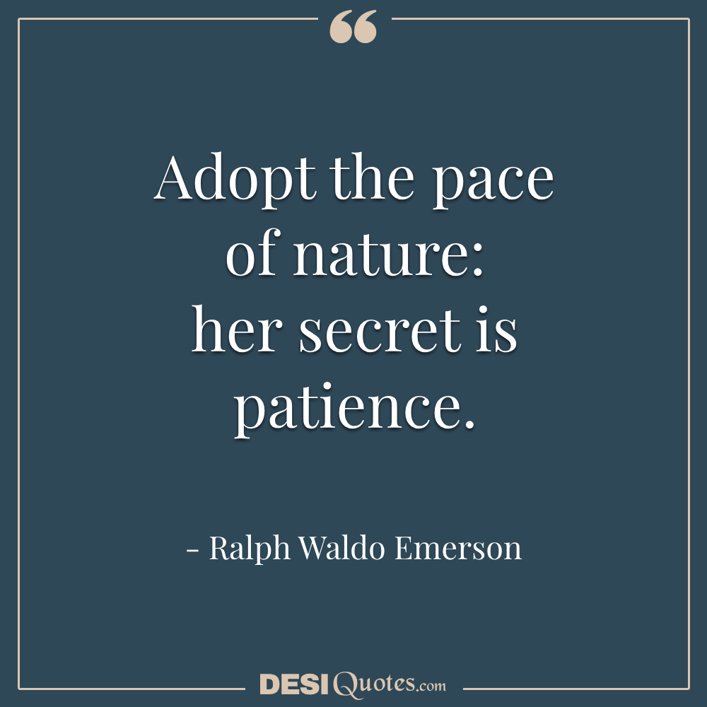 Adopt The Pace Of Nature Her Secret Is Patience.