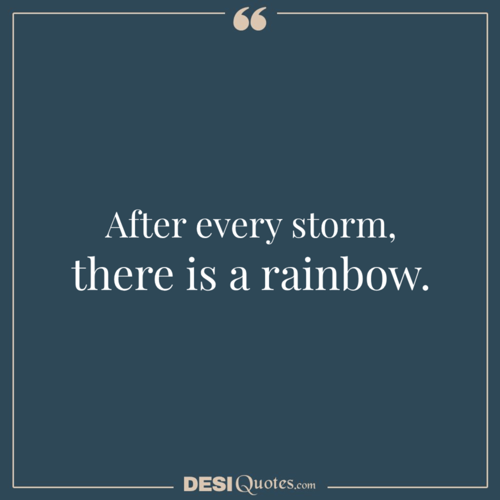 After Every Storm, There Is A Rainbow.