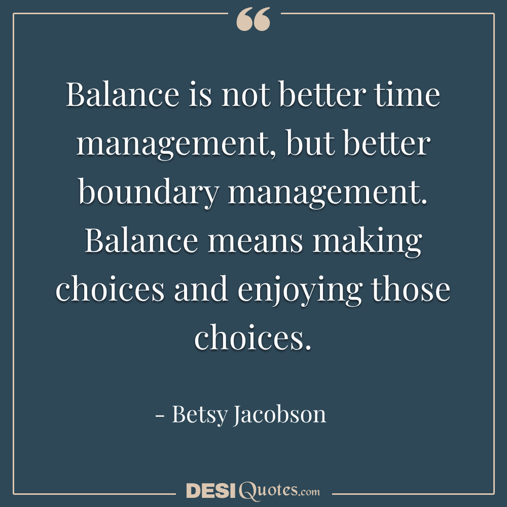 Balance Is Not Better Time Management, But Better