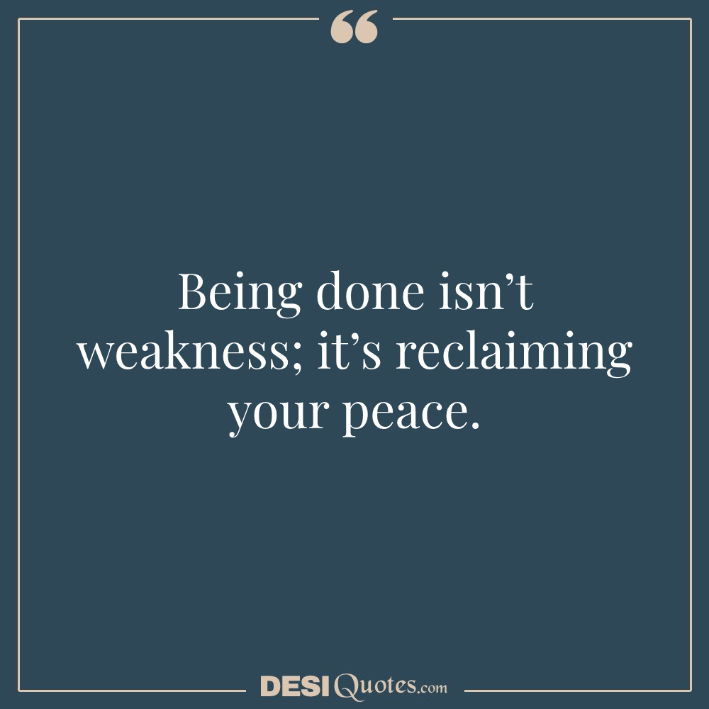 Being Done Isn’t Weakness; It’s Reclaiming Your Peace.