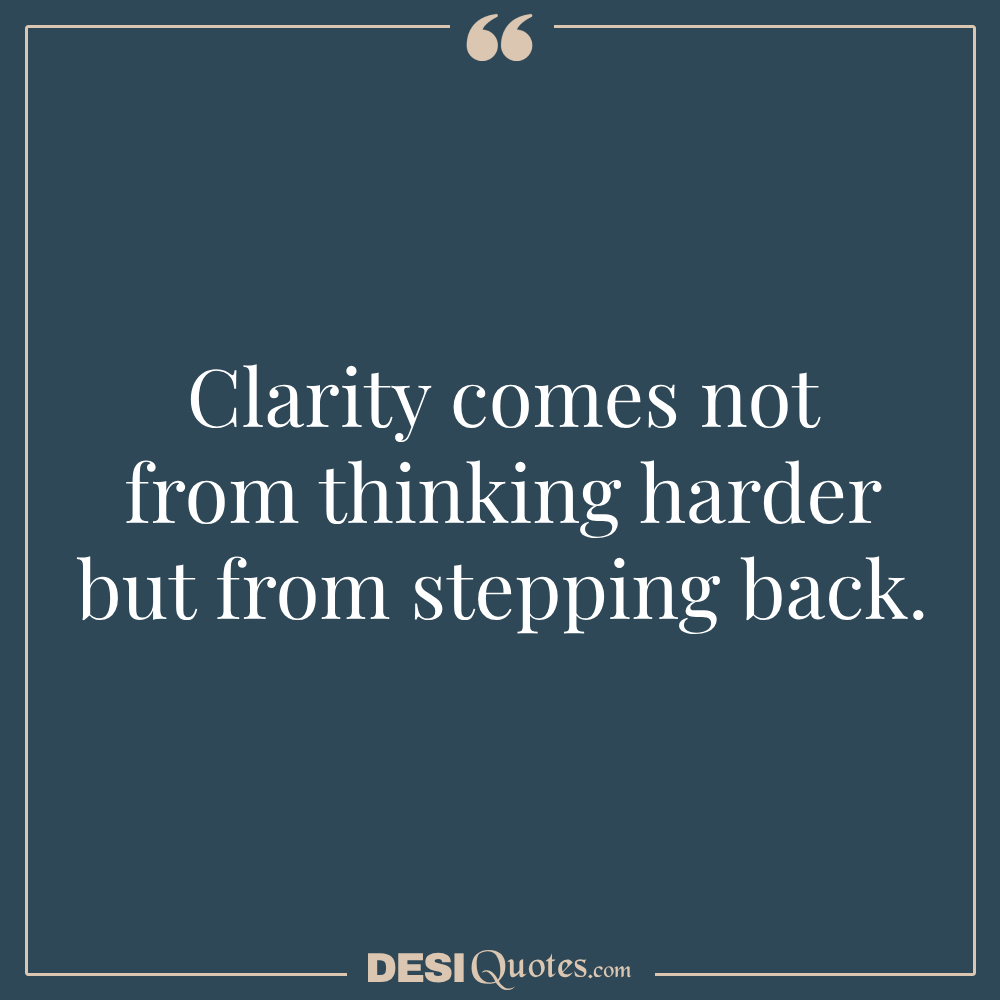 Clarity Comes Not From Thinking Harder But From