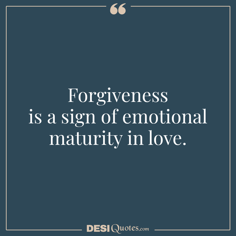 Forgiveness Is A Sign Of Emotional Maturity In Love.