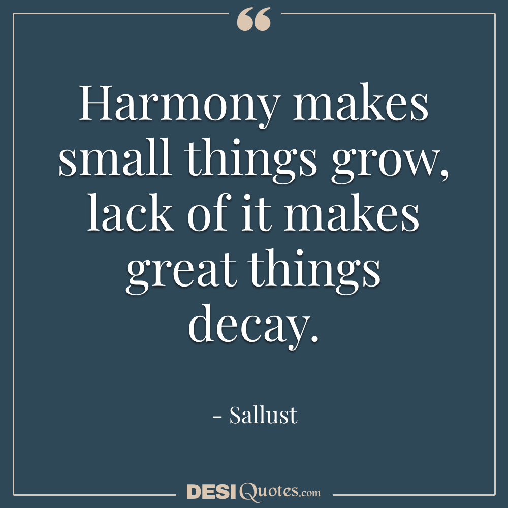 Harmony Makes Small Things Grow, Lack Of It Makes Great