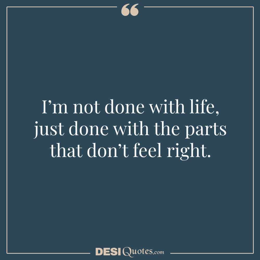 I’m Not Done With Life—just Done With The Parts