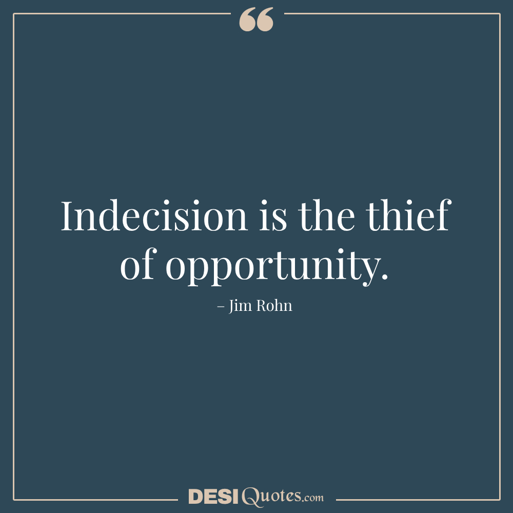 Indecision Is The Thief Of Opportunity