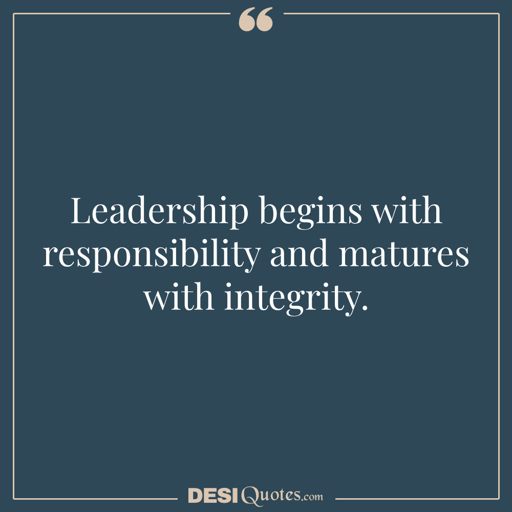 Leadership Begins With Responsibility And Mature