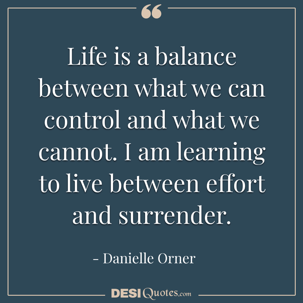 Life Is A Balance Between What We Can Control