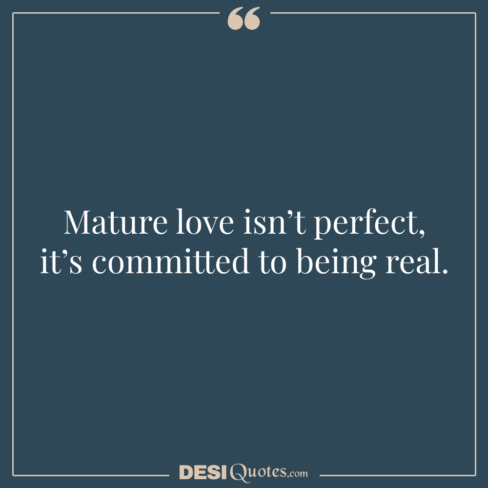 Mature Love Isn’t Perfect; It’s Committed To Being Real.