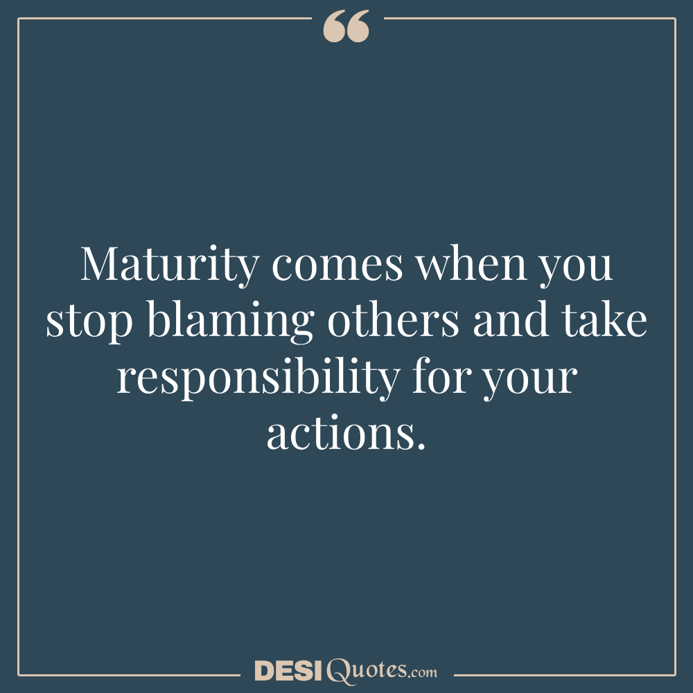 Maturity Comes When You Stop Blaming Others