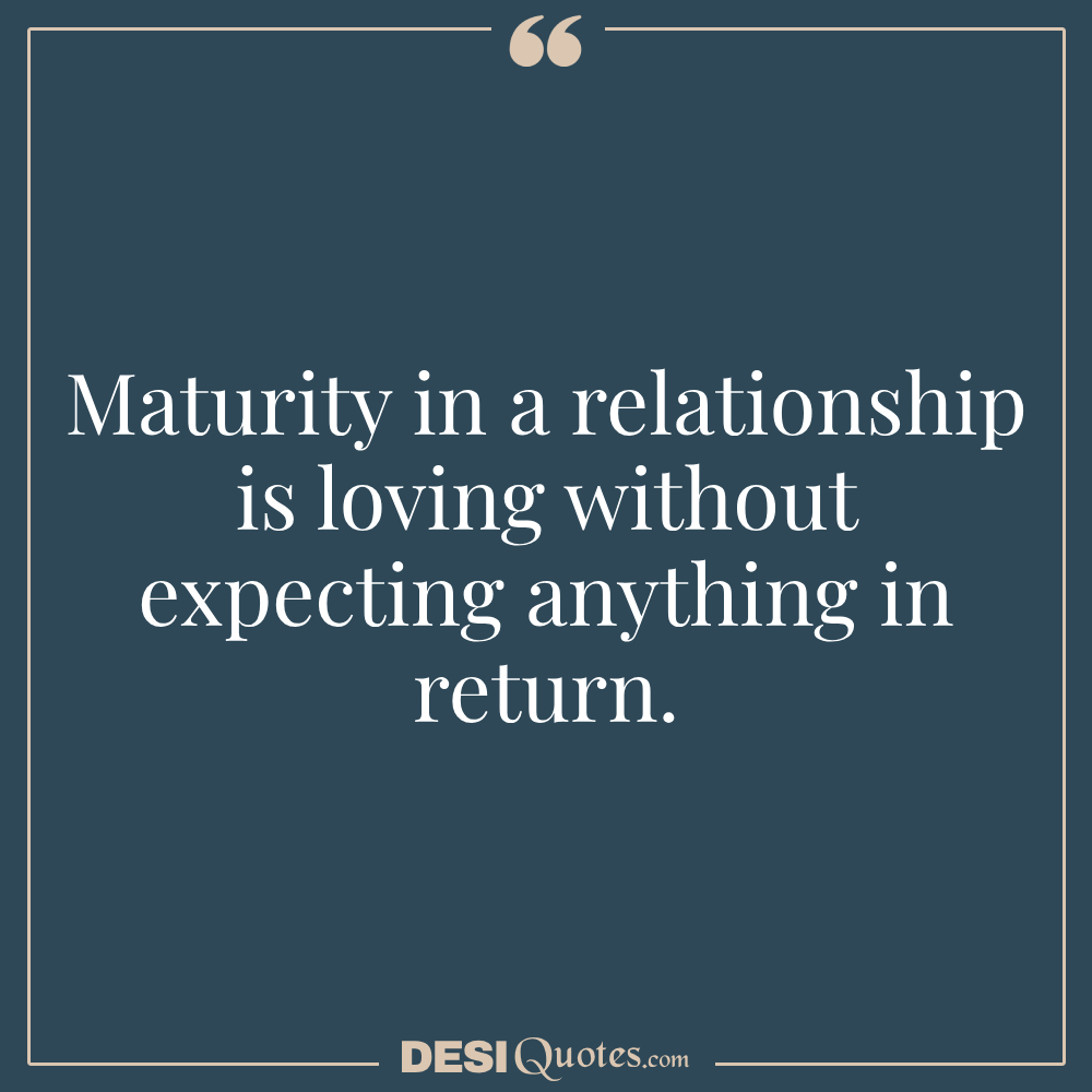 Maturity In A Relationship Is Loving Without Expecting