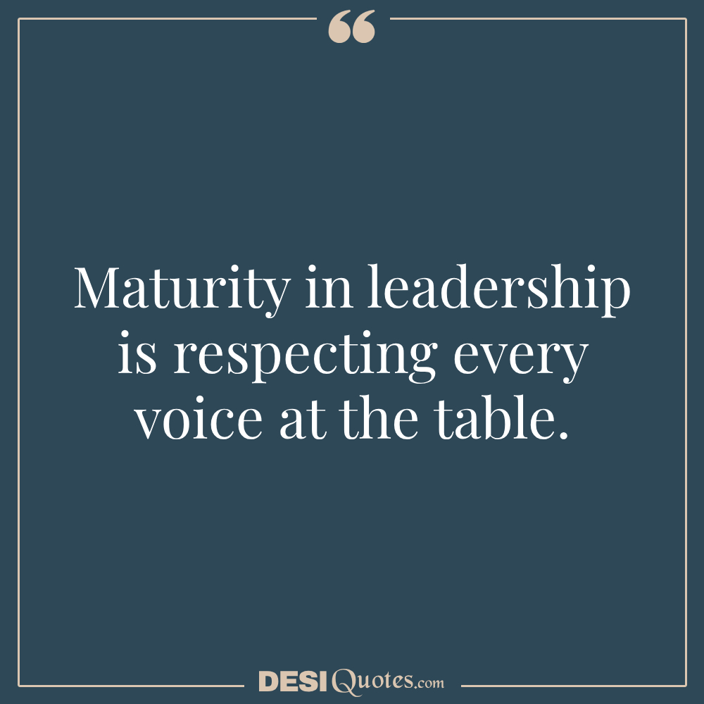 Maturity In Leadership Is Respecting Every Voice