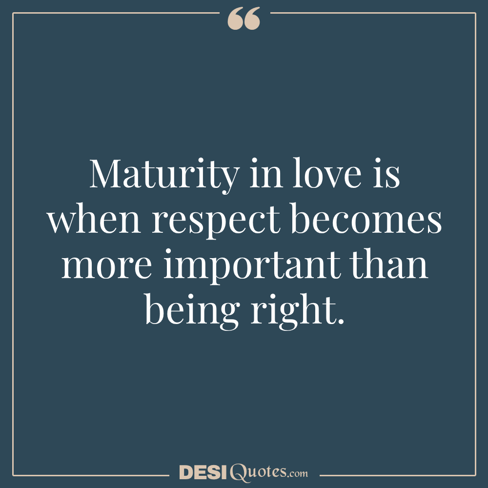 Maturity In Love Is When Respect Becomes