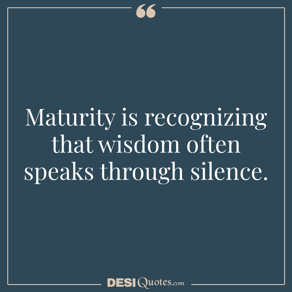 Maturity Is Recognizing That Wisdom Often