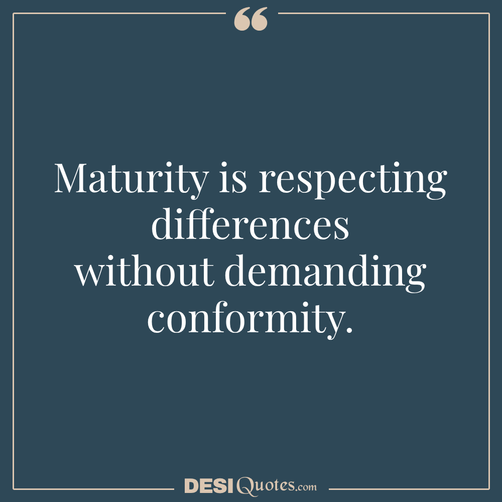 Maturity Is Respecting Differences Without