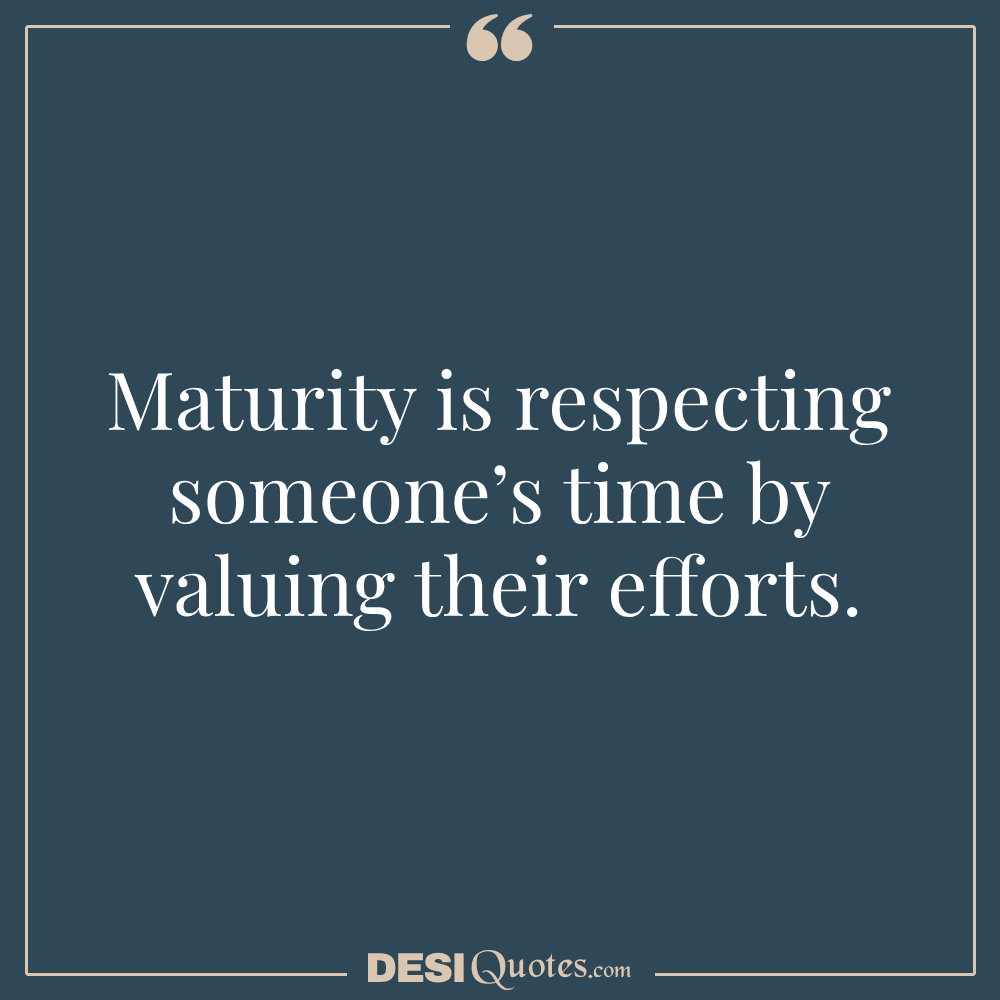 Maturity Is Respecting Someone’s Time By Valuing