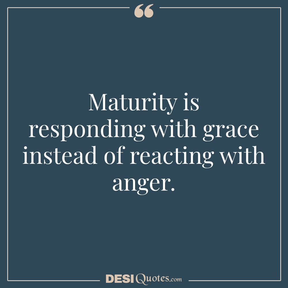 Maturity Is Responding With Grace Instead Of