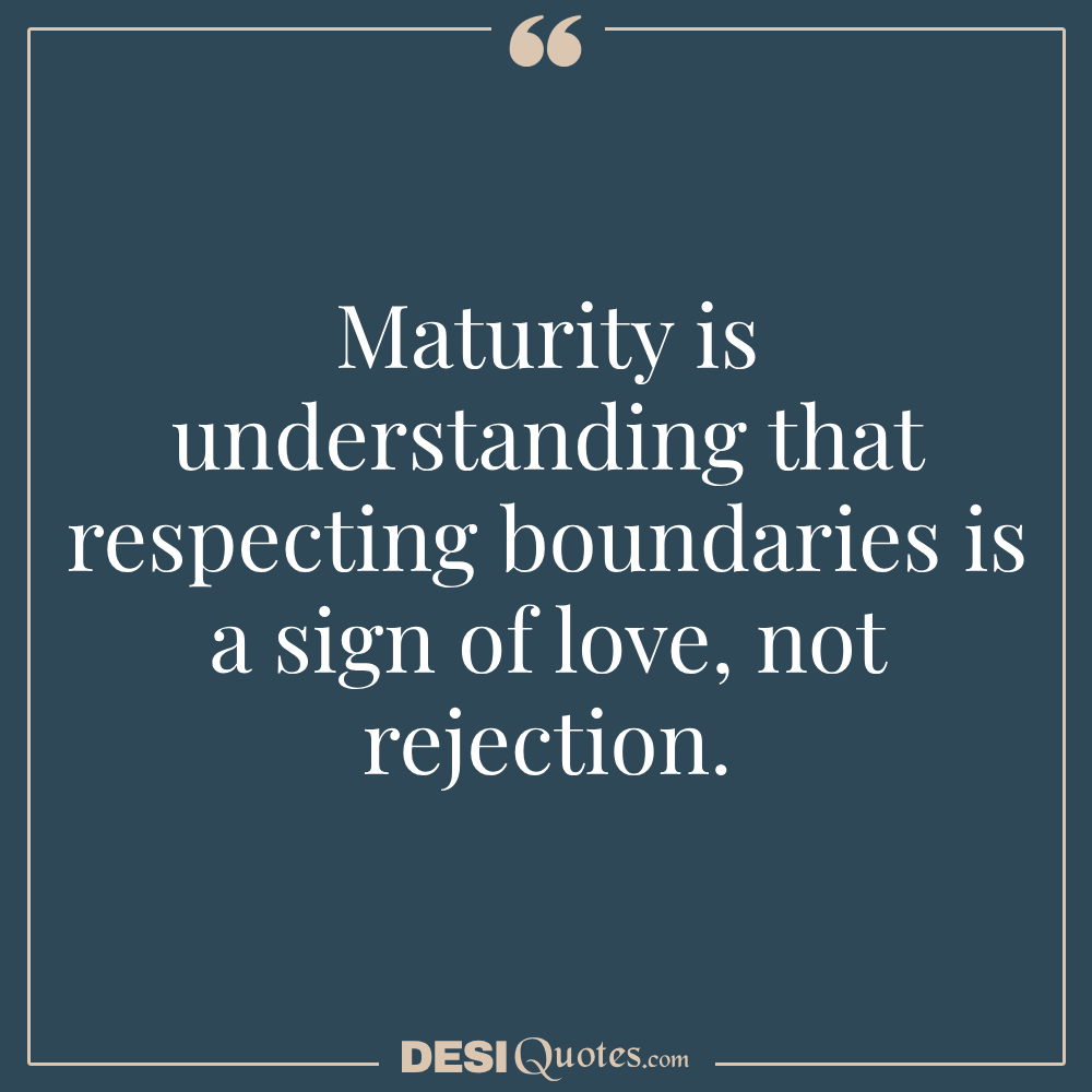 Maturity Is Understanding That Respecting Boundaries