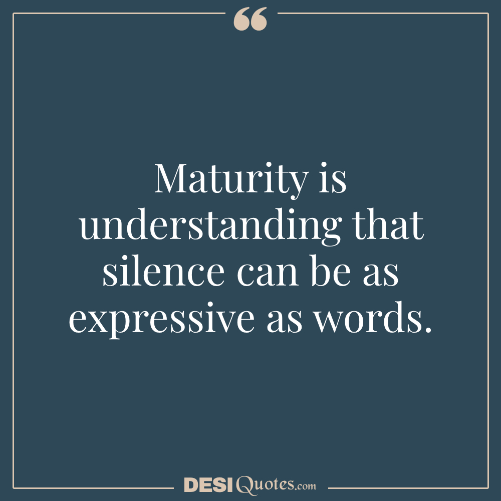 Maturity Is Understanding That Silence Can