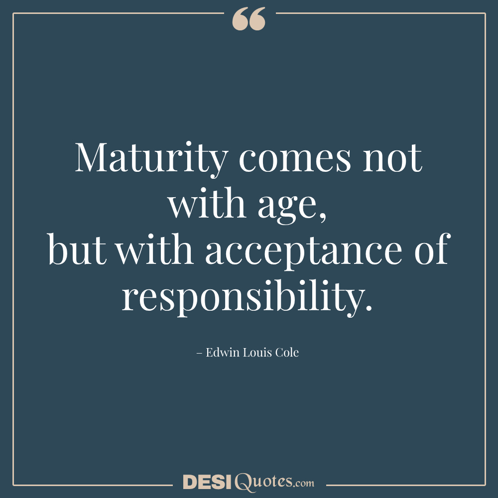 Maturity Comes Not With Age, But With Acceptance Of