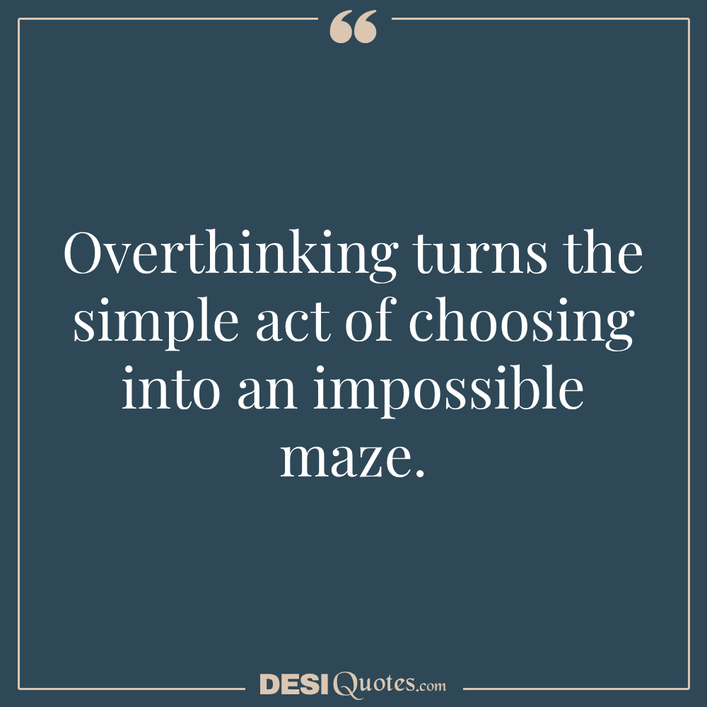 Overthinking Turns The Simple Act Of