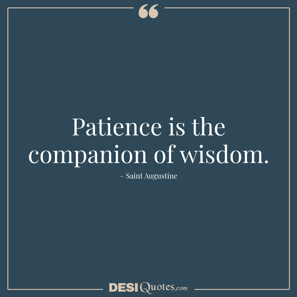 Patience Is The Companion Of Wisdom