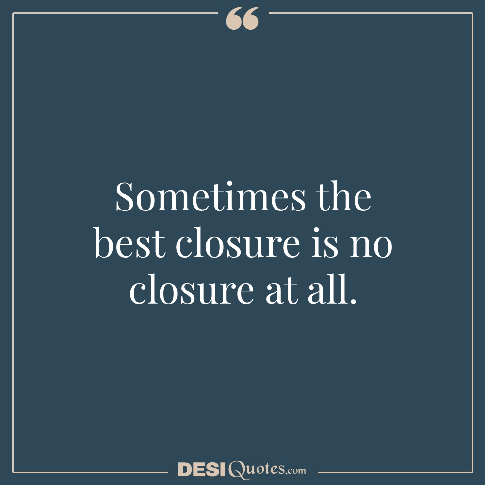 Sometimes The Best Closure Is No Closure At All.