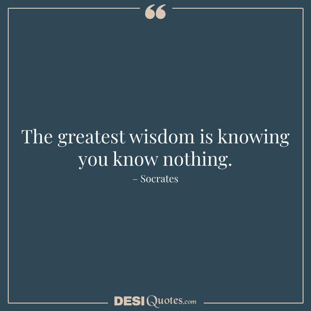 The Greatest Wisdom Is Knowing You Know