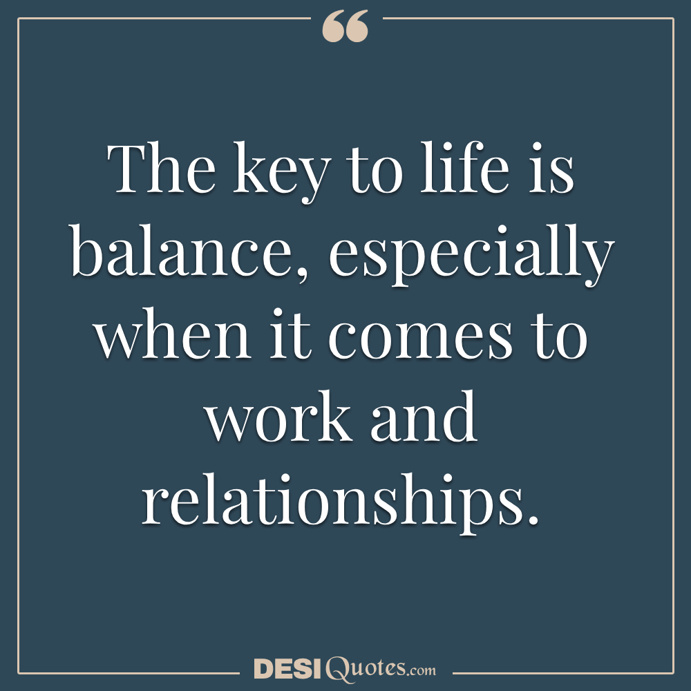 The Key To Life Is Balance, Especially When It Comes