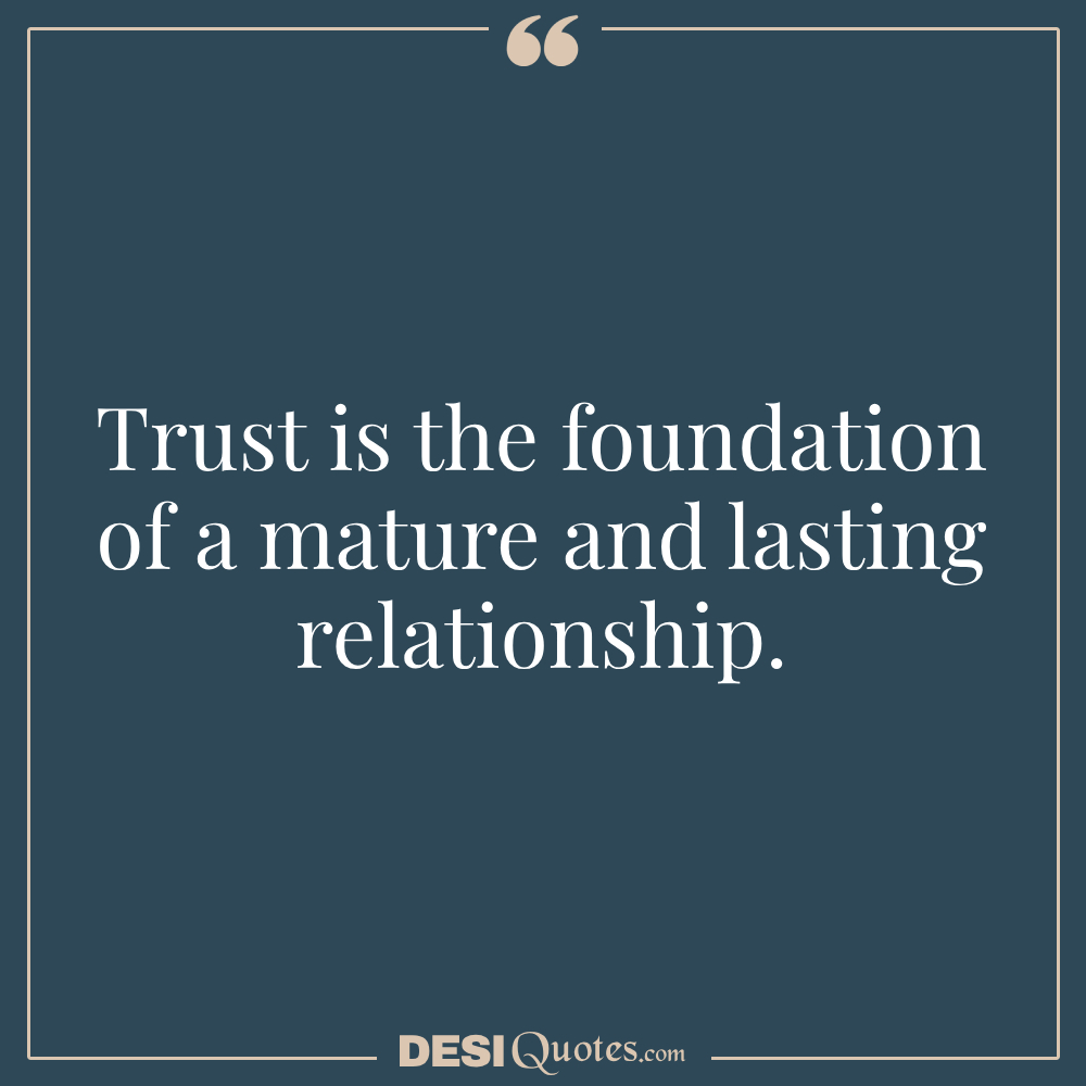 Trust Is The Foundation Of A Mature And Lasting