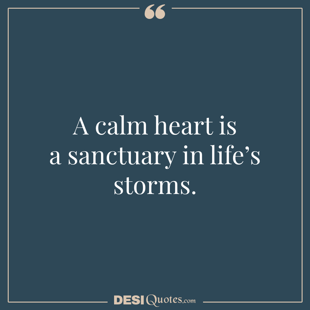 A Calm Heart Is A Sanctuary In Life’s Storms.