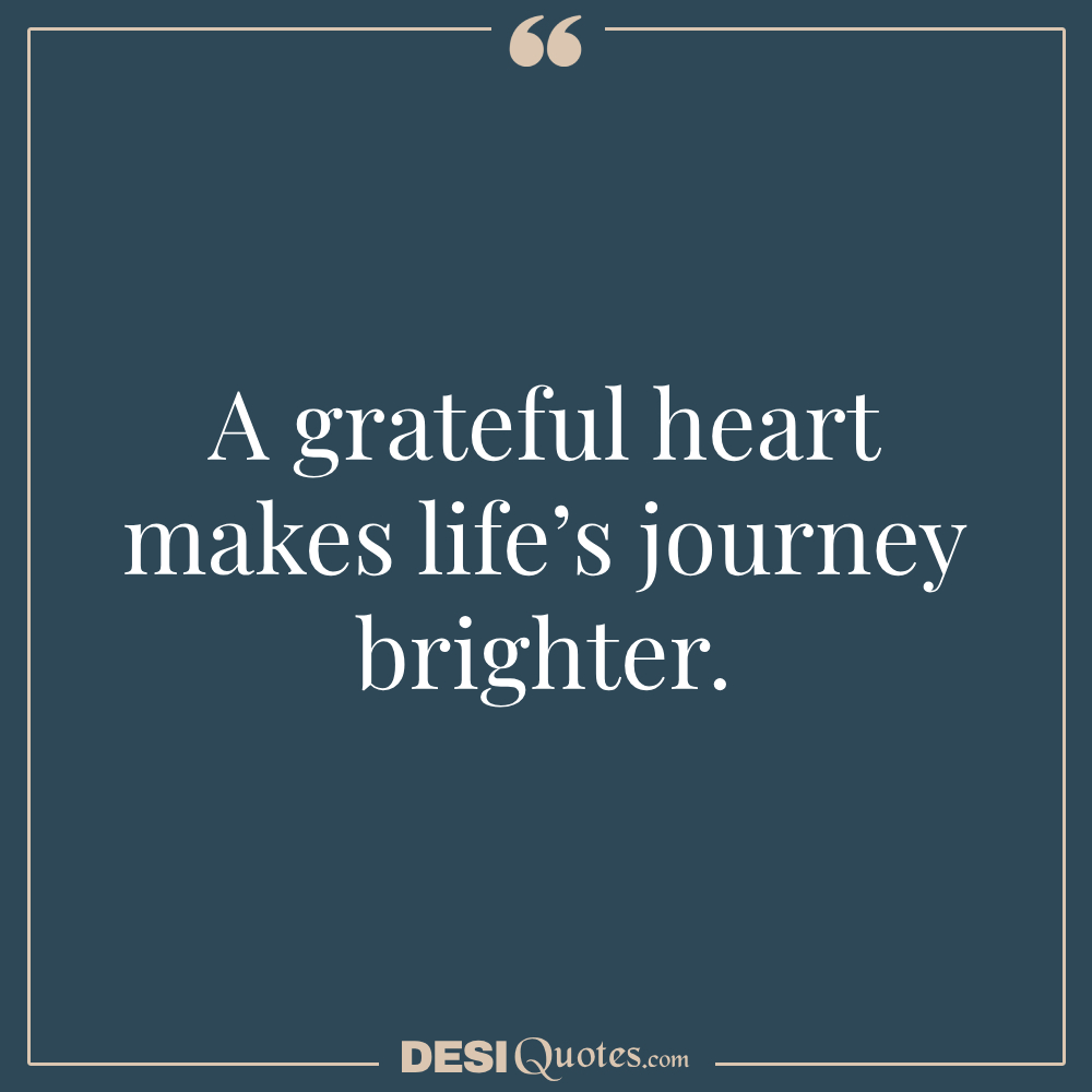 A Grateful Heart Makes Life’s Journey Brighter.