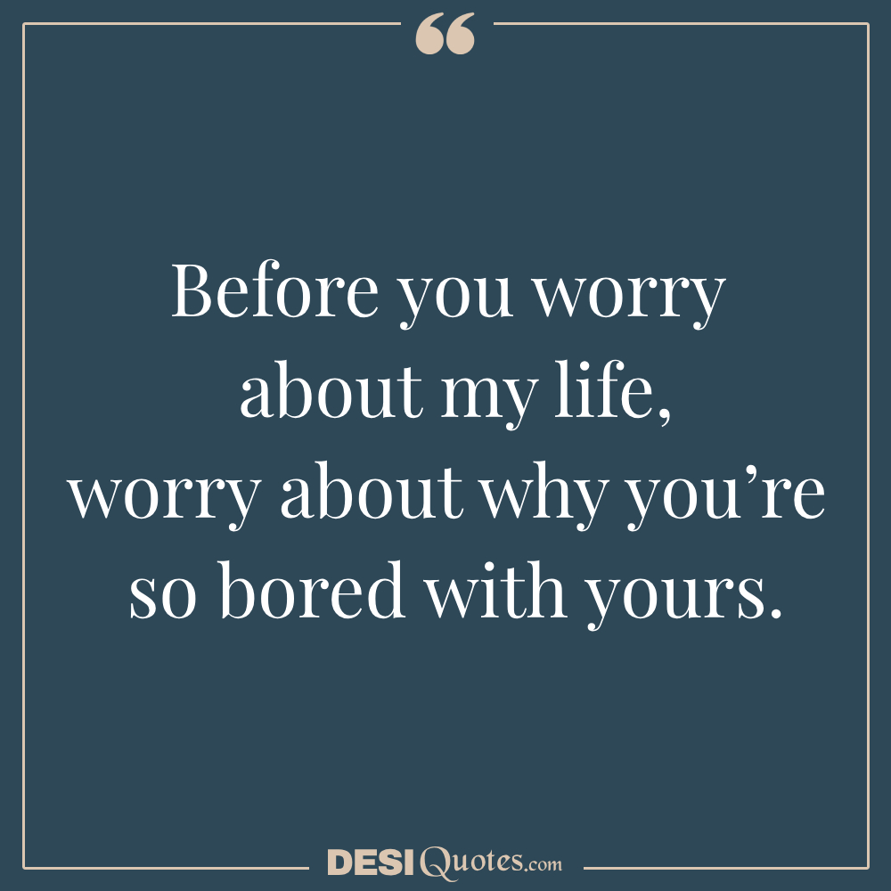 Before You Worry About My Life