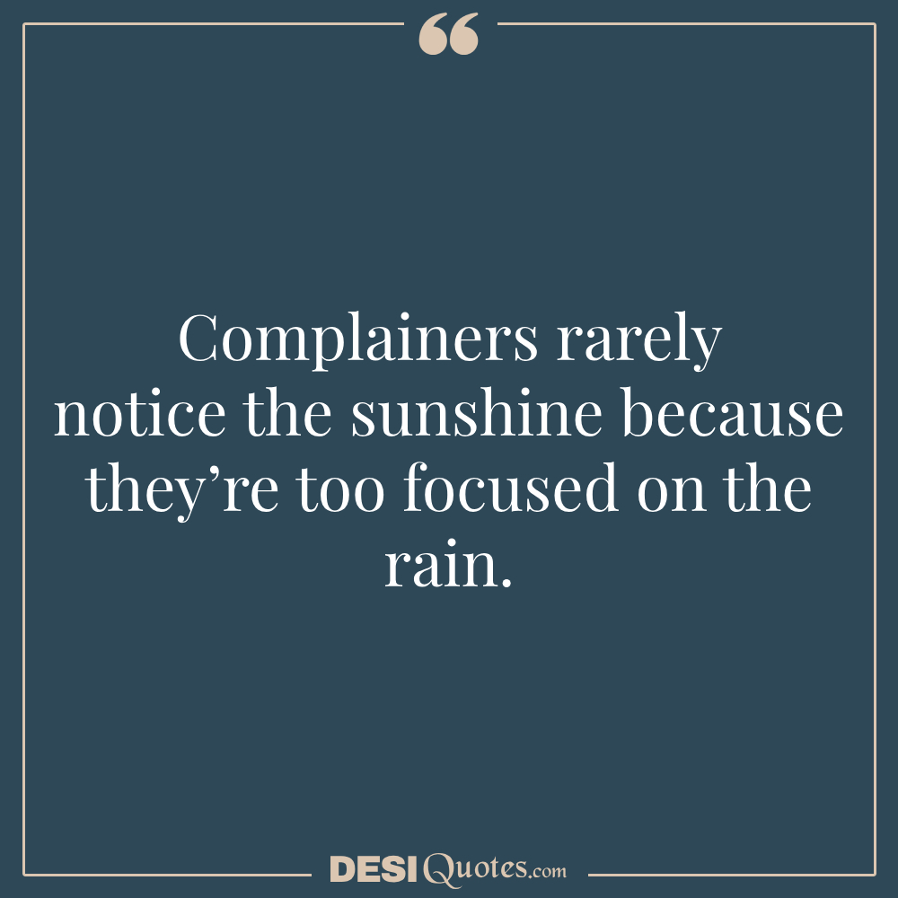 Complainers Rarely Notice The Sunshine Because