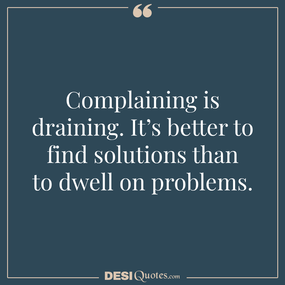 Complaining Is Draining. It’s Better To Find Solutions