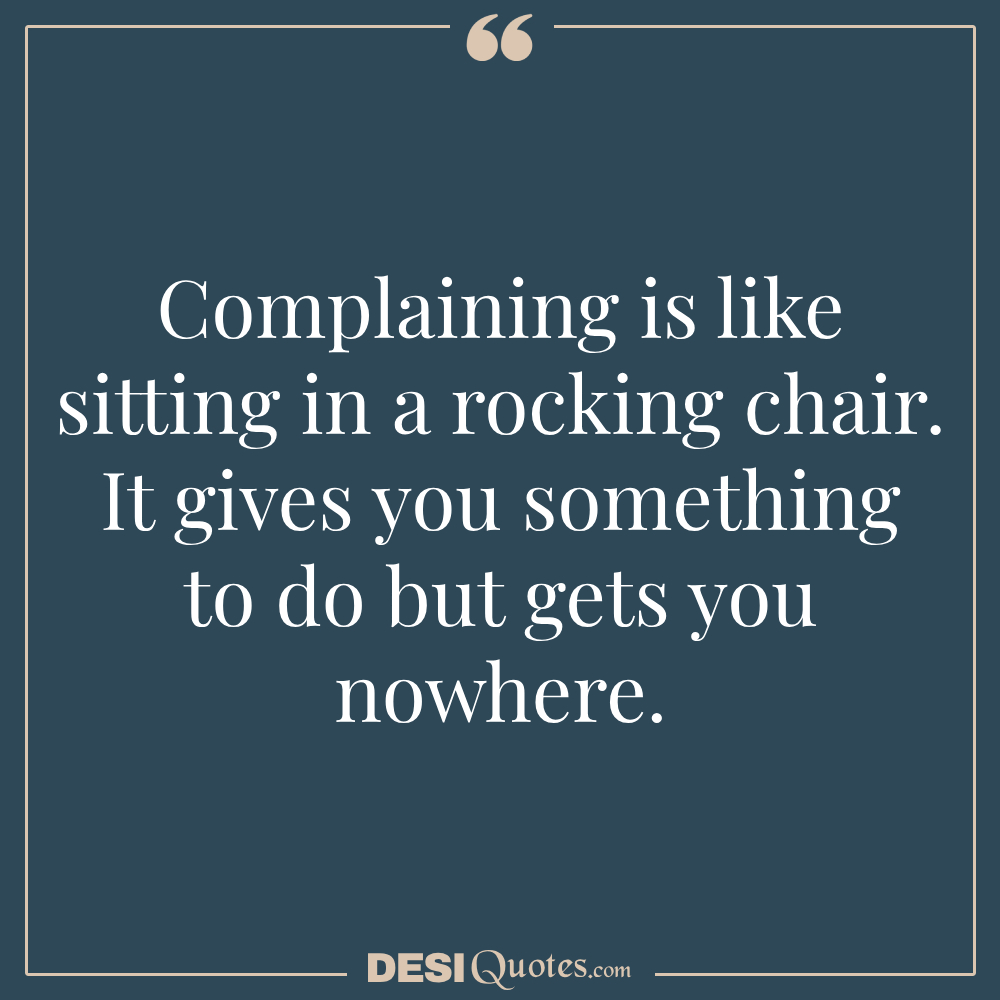 Complaining Is Like Sitting In A Rocking Chair.