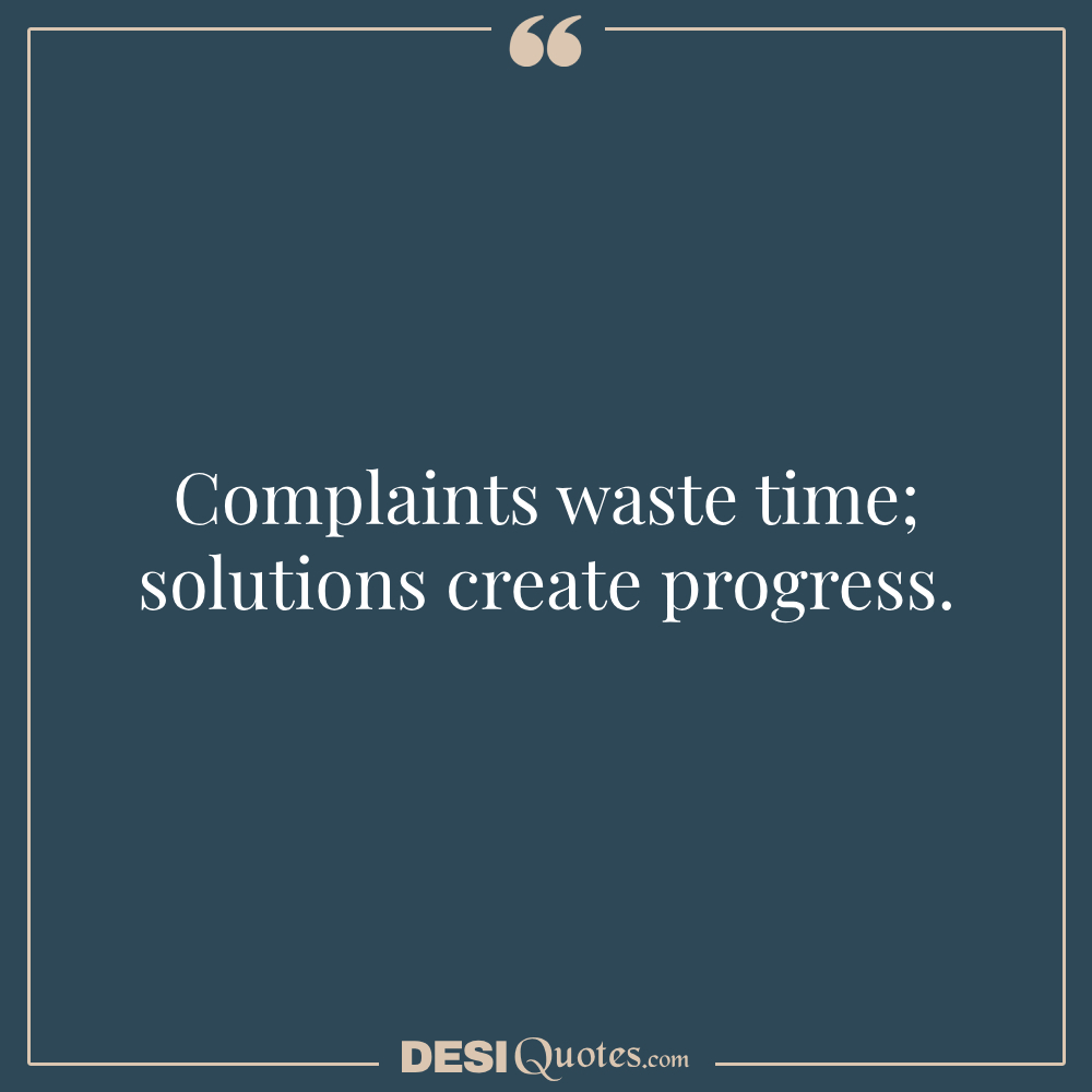 Complaints Waste Time; Solutions Create