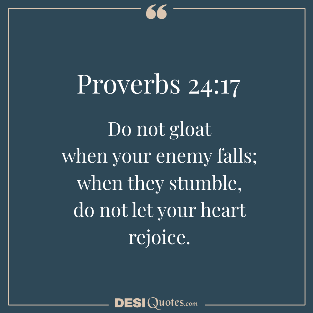 Do Not Gloat When Your Enemy Falls; When They Stumble