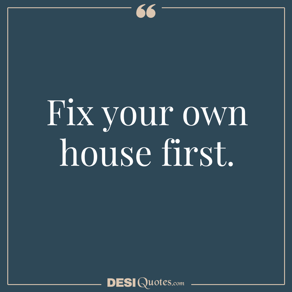 Fix Your Own House First.