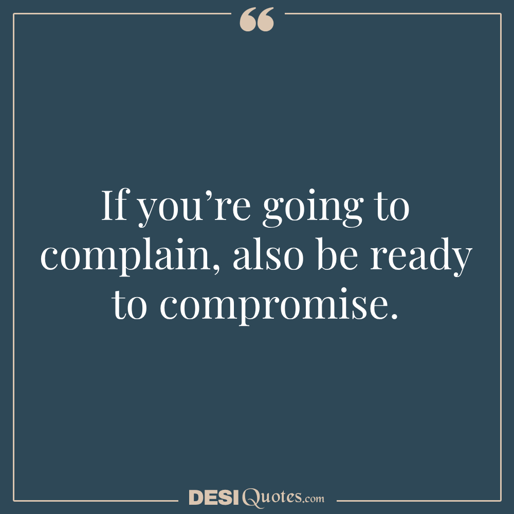 If You’re Going To Complain, Also Be Ready