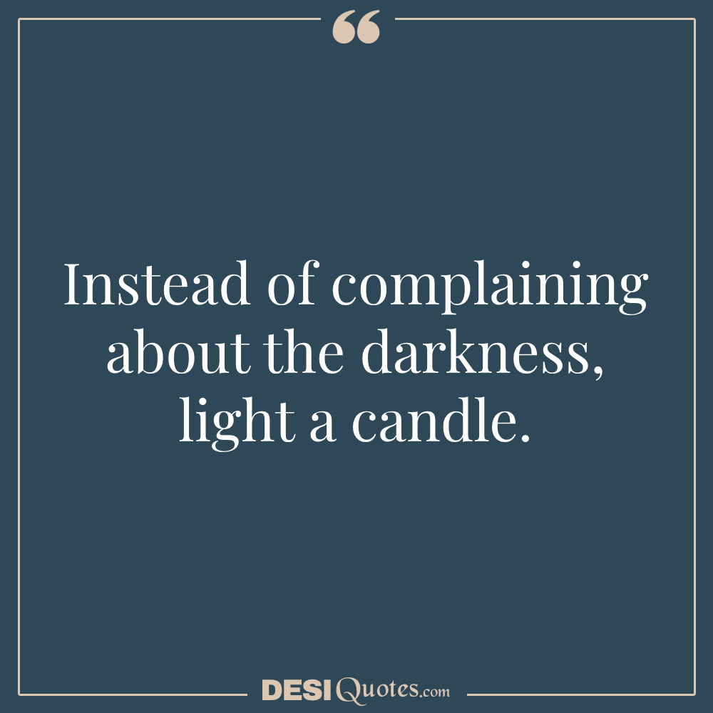 Instead Of Complaining About The Darkness