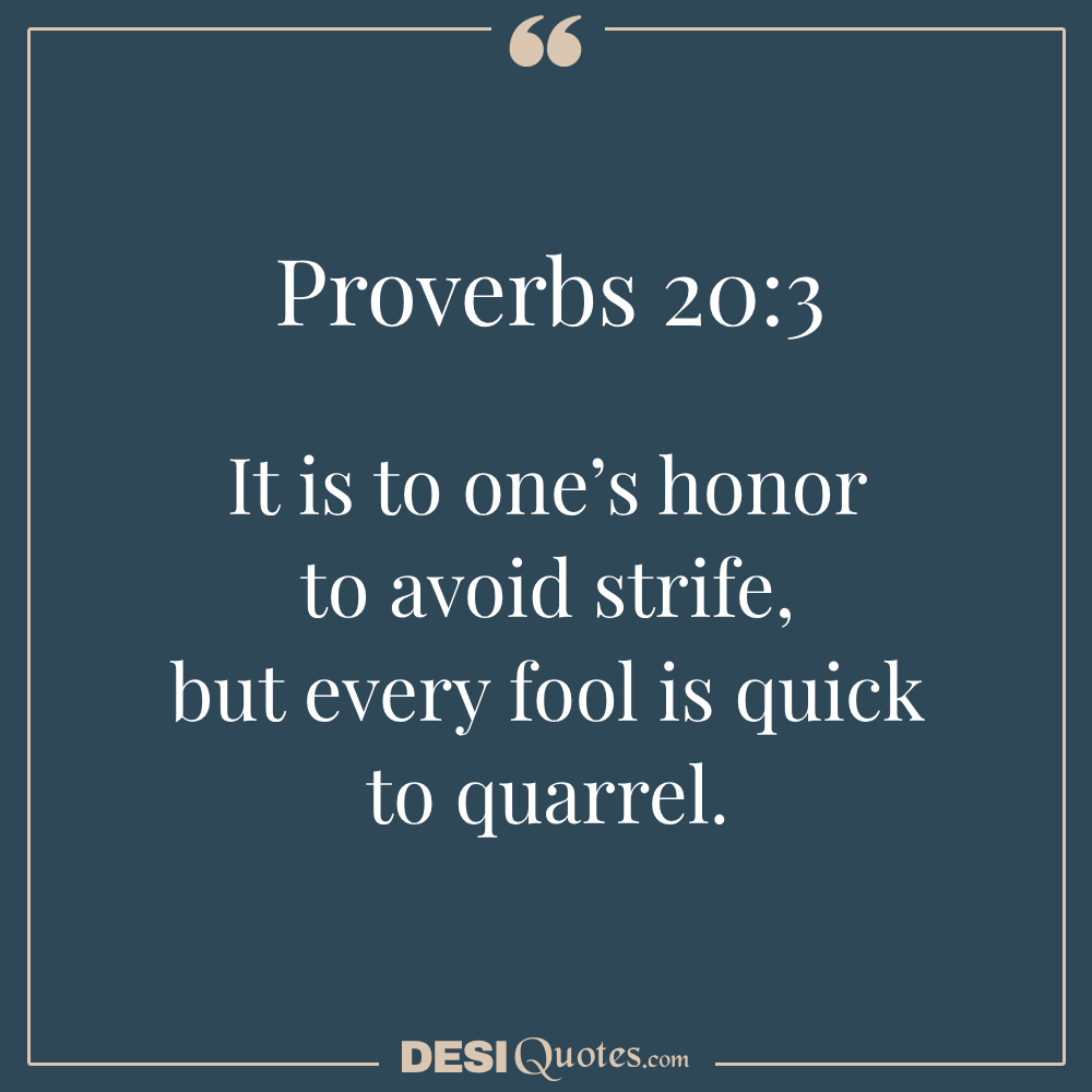 It Is To One’s Honor To Avoid Strife, But Every Fool