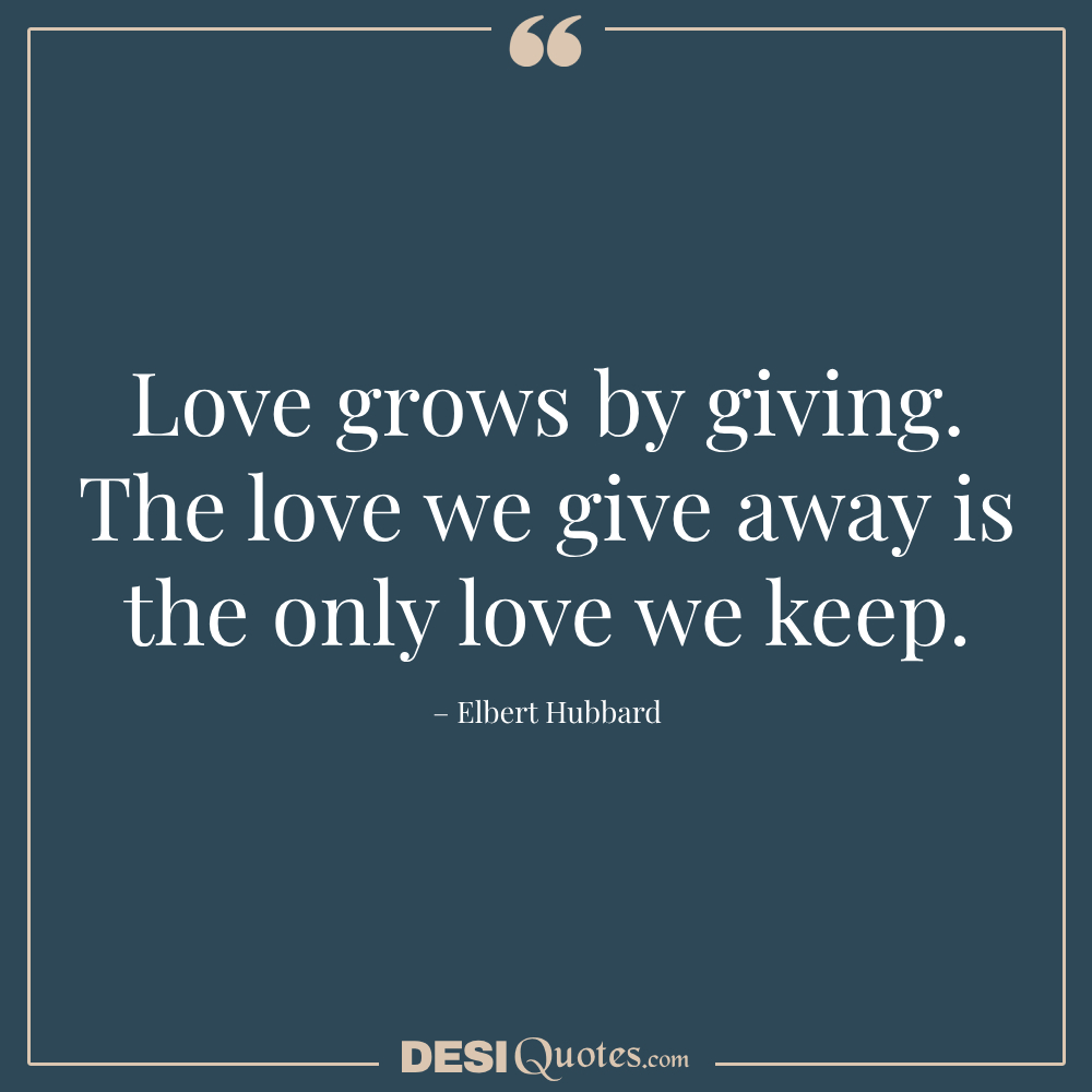 Love Grows By Giving. The Love We Give Away Is The