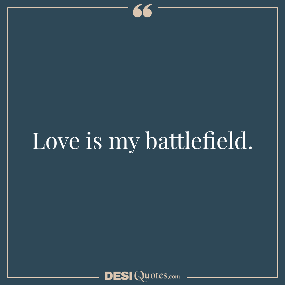 Love Is My Battlefield.